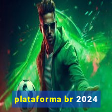 plataforma br 2024